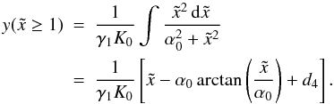\appendix \setcounter{section}{4} \begin{eqnarray} \label{y1sa}y(\xc\geq 1)&=&\frac{1}{\gamma_1K_0}\int\frac{\xc^2\td{\xc}}{\alpha_0^2+\xc^2} \nonumber \\ &=&\frac{1}{\gamma_1K_0}\left[ \xc-\alpha_0\arctan\left( \frac{\xc}{\alpha_0} \right)+d_4 \right]. \end{eqnarray}