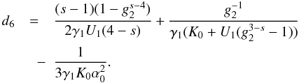 \appendix \setcounter{section}{4} \begin{eqnarray} \label{xcd6}d_6 &=& \frac{(s-1)(1-g_2^{s-4})}{2\gamma_1U_1(4-s)}+\frac{g_2^{-1}}{\gamma_1(K_0+U_1(g_2^{3-s}-1))} \nonumber \\ &\quad -& \frac{1}{3\gamma_1K_0\alpha_0^2}. \end{eqnarray}