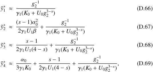\appendix \setcounter{section}{4} \begin{eqnarray} \ys_1 &\approx& \frac{g_2^{-1}}{\gamma_1(K_0+U_0g_2^{3-s})} \\ \ys_2 &\approx& \frac{(s-1)\alpha_0^2}{2\gamma_1U_1\beta}+\frac{g_2^{-1}}{\gamma_1(K_0+U_0g_2^{3-s})} \\ \ys_3 &\approx& \frac{s-1}{2\gamma_1U_1(4-s)}+\frac{g_2^{-1}}{\gamma_1(K_0+U_0g_2^{3-s})} \\ \ys_4 &\approx& \frac{\alpha_0}{3\gamma_1K_0}+\frac{s-1}{2\gamma_1U_1(4-s)}+\frac{g_2^{-1}}{\gamma_1(K_0+U_0g_2^{3-s})}, \end{eqnarray}