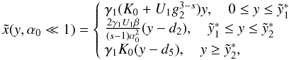 \begin{eqnarray} \label{comtimevabsol3} \xc(y,\alpha_0\ll 1)= \left\{ \begin{array}{ll} \gamma_1 (K_0+U_1 g_2^{3-s}) y, \quad 0\leq y\leq \ys_1 \\ \frac{2\gamma_1 U_1\beta}{(s-1)\alpha_0^2}(y-d_2), \quad \ys_1\leq y\leq\ys_2 \\ \gamma_1 K_0 (y-d_5), \quad y\geq\ys_2, \end{array} \right. \end{eqnarray}