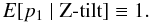 \begin{equation} \label{eq:8} E[p_1\mid{\rm Z\mbox{-}tilt}]\equiv1 . \end{equation}