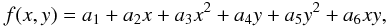 \begin{equation} f(x,y) = a_1 + a_2 x + a_3 x^2 + a_4 y + a_5 y^2 + a_6 xy, \end{equation}