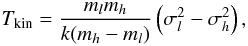 \begin{equation} T_{\rm kin} = \frac{m_l m_h}{k(m_h - m_l)}\left(\sigma^2_l - \sigma^2_h\right), \label{eq5} \end{equation}