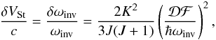 \begin{equation} \frac{\delta V_\mathrm{St}}{c} =\frac{\delta \omega_\mathrm{inv}}{\omega_\mathrm{inv}} =\frac{2K^2}{3J(J+1)} \left(\frac{\cal D F}{\hbar \omega_\mathrm{inv}}\right)^2, \label{stark2} \end{equation}