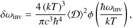 \begin{equation} \delta \omega_\mathrm{inv} =\frac{4\left(kT\right)^3}{\pi c^3 \hbar^4} \langle {\cal D}\rangle^2 {\phi}\left(\frac{\hbar \omega_\mathrm{inv}}{kT}\right), \label{stark3} \end{equation}