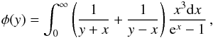 \begin{equation} {\phi }(y) = \int_0^\infty \left(\frac{1}{y+x}+\frac{1}{y-x} \right)\frac{x^3\mathrm{d} x}{\mathrm{e}^x-1}\,, \label{stark4} \end{equation}