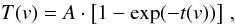 \begin{equation} T(v) = A \cdot \left[ 1 - \exp(-t(v)) \right]\, , \label{eq2} \end{equation}