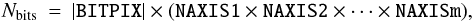 \begin{eqnarray} % \label{eq:prnbit} N_{\rm bits} &=& |\mbox{{\tt BITPIX}}| \times (\mbox{{\tt NAXIS1}} \times \mbox{{\tt NAXIS2}} \times \cdots \times \mbox{{\tt NAXISm}}), \end{eqnarray}