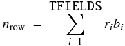\begin{eqnarray} % n_{\rm row} & = & \sum_{i=1}^{\mbox{\tt TFIELDS}} {r_{i} b_{i}} \label{eq:binrow} \end{eqnarray}