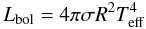\begin{equation} L_{\rm bol} = 4 \pi \sigma R^2 T_{\rm eff}^4 \label{sb} \end{equation}