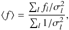 \begin{equation} \langle f \rangle = \frac{\sum_l f_l / \sigma^2_l}{\sum_l 1 / \sigma^2_l}, \label{eq:av1} \end{equation}