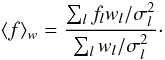 \begin{equation} \langle f \rangle_{w} = \frac{\sum_l f_l w_l/ \sigma^2_l}{\sum_l w_l / \sigma^2_l}\cdot \label{eq:av2} \end{equation}