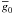 $\gbar_0$