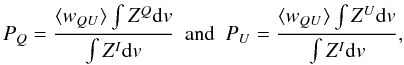 \begin{equation} P_Q = \frac{\langle w_{QU} \rangle \int Z^Q \mathrm{d}v}{\int Z^I \mathrm{d}v} \mathrm{~~and~~} P_U = \frac{\langle w_{QU} \rangle \int Z^U \mathrm{d}v}{\int Z^I \mathrm{d}v}, \end{equation}