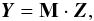 \begin{equation} \vec{Y}=\mathbf{M} \cdot \vec{Z}, \label{eq:4} \end{equation}
