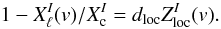 \begin{equation} 1- X^I_{\ell}(v)/X^I_{\rm c}= d_{\rm loc} Z^I_{\rm loc} (v). \end{equation}