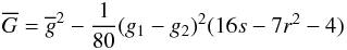 \begin{equation} \Gbar = \gbar^2 - \frac{1}{80} (g_1 - g_2)^2 (16 s - 7 r^2 - 4) \end{equation}