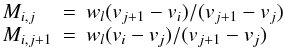 \begin{equation} \begin{array}{lcl} M_{i,j} & = & w_l (v_{j+1} - v_i) / (v_{j+1} - v_j) \\ M_{i,j+1} & = & w_l (v_{i} - v_j) / (v_{j+1} - v_j) \end{array} \end{equation}