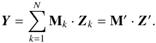 \begin{equation} \vec{Y}=\sum_{k=1}^N \mathbf{M}_k \cdot \vec{Z}_k = \mathbf{M}^\prime \cdot \vec{Z}^\prime. \end{equation}
