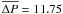 $\overline{\Delta P} = 11.75$