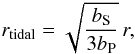 \begin{equation} r_{\rm tidal}=\sqrt{\frac{b_{\rm S}}{3b_{\rm P}}}\, r, \label{eq:rtidal} \end{equation}