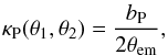 \begin{equation} \kappa_{\rm P}(\theta_1, \theta_2) = \frac{b_{\rm P}}{2\theta_{\rm em}}, \label{eq:piemd} \end{equation}