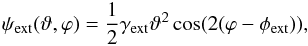 \begin{equation} \psi_{\rm ext}(\vartheta,\varphi)=\frac{1}{2} \gamma_{\rm ext} \vartheta^2 \cos(2(\varphi-\phi_{\rm ext})), \label{eq:extsh} \end{equation}