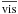 $\overline{{\rm vis}}$