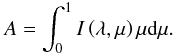 \begin{equation} A=\int^1_0I\left(\lambda,\mu\right)\mu {\rm d}\mu. \end{equation}