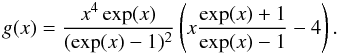 \begin{equation} g(x)=\frac{x^4 \exp(x)}{(\exp(x)-1)^2} \left(x \frac{\exp(x)+1}{\exp(x)-1}-4\right). \end{equation}
