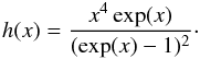 \begin{equation} h(x)=\frac{x^4 \exp(x)}{(\exp(x)-1)^2}\cdot \end{equation}