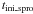 $t_{{\rm ini\_spro}}$