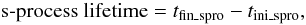 $$ \mbox{s-process lifetime} = t_{{\rm fin\_spro}} - t_{{\rm ini\_spro}}, $$