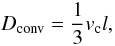 \begin{equation} D_{\rm conv} = \frac{1}{3} v_{\rm c} l, \end{equation}