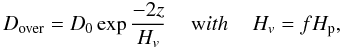 \begin{equation} \label{diffusion_coefficient_2} D_{\rm over} = D_0 \exp \frac{-2z}{H_v} \,\,\,\,\,\,\, {\mbox with} \,\,\,\,\,\,\, H_v = f H_{\rm p}, \end{equation}