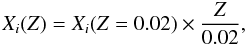$$ X_i(Z)=X_i(Z=0.02)\times\frac{Z}{0.02}, $$