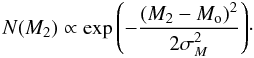 $$ N(M_2) \propto \exp {\left( - {\frac{(M_2-M_{\rm o})^2}{2\sigma _{M} ^2}} \right)}\cdot $$
