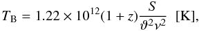 \begin{equation} T_{\rm B}=1.22 \times 10^{12} (1+z) \frac{S}{\vartheta^{2} \nu^{2}} \,\,\,[\rm{K}], \end{equation}