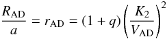 \begin{equation} \frac{R_{\rm AD}}{a} = r_{\rm AD} = (1+q) \left(\frac{K_2}{V_{\rm AD}}\right)^2 \label{eq:r_ad} \end{equation}