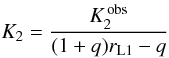 \begin{equation} K_2 = \frac{K_2^{\rm\,obs}}{(1+q)r_{\rm L1} - q} \end{equation}
