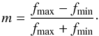 \begin{equation} m = \frac{f_\mathrm{max} - f_\mathrm{min}}{f_\mathrm{max} + f_\mathrm{min}}\cdot \end{equation}