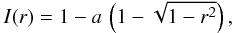 \begin{equation} \label{eq:ldatm} I(r) = 1 - a\,\left(1-\sqrt{1-r^2}\right), \end{equation}
