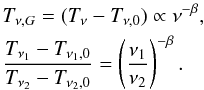 \begin{eqnarray} \label{ecuaciongeneral2TT} &&\hspace*{-3mm} T_{\nu,G} =(T_\nu-T_{\nu,0})\propto\nu^{-\beta}, \nonumber\\ &&\hspace*{-3mm} \frac{T_{\nu_1}-T_{\nu_1,0}}{T_{\nu_2}-T_{\nu_2,0}} =\left(\frac{\nu_1}{\nu_2}\right)^{-\beta}. \end{eqnarray}