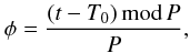 \begin{equation} \phi=\frac{(t - T_{0}) \, {\rm mod} \, P}{{P}}, \label{eq-lightcurve} \end{equation}