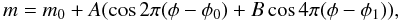 \begin{equation} m = m_0 + A (\cos 2\pi (\phi - \phi_0) + B \cos 4\pi (\phi - \phi_1)), \end{equation}