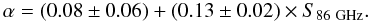 \begin{equation} \alpha=(0.08 \pm 0.06) + (0.13\pm 0.02) \times S_{ 86~{\rm GHz}}. \label{eqno1} \end{equation}