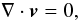 \begin{equation} \nabla \cdot \vec{v} = 0, \end{equation}