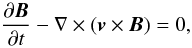\begin{equation} \frac{\partial \vec{B}}{\partial t} - \nabla \times (\vec{v} \times \vec{B}) = 0, \end{equation}