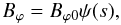 \begin{equation} B_{\varphi} = B_{\varphi 0} \psi(s), \end{equation}