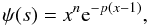 \begin{equation} \psi(s) = x^{n} {\rm e}^{-p(x-1)}, \end{equation}